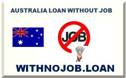 AUSTRALIA LOAN WITHOUT JOB 2025