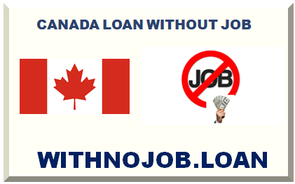 CANADA LOAN WITHOUT JOB 2024