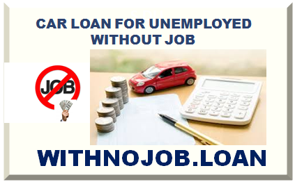 CAR LOAN FOR UNEMPLOYED WITHOUT JOB 2024