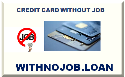 CREDIT CARD WITHOUT JOB 2025