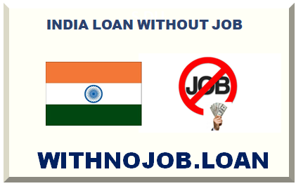 INDIA LOAN WITHOUT JOB 2025