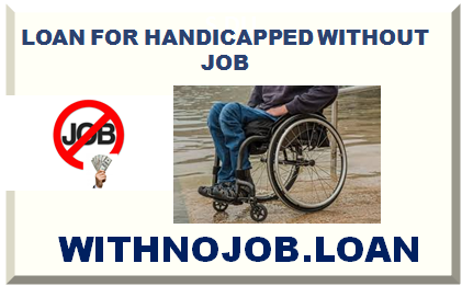 LOAN FOR HANDICAPPED WITHOUT JOB 2024