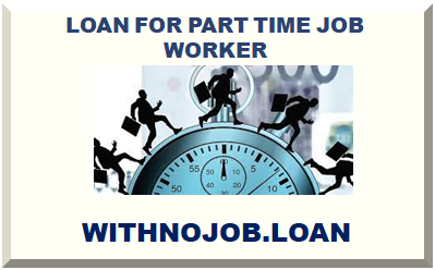 LOAN FOR PART-TIME JOB WORKER 2024