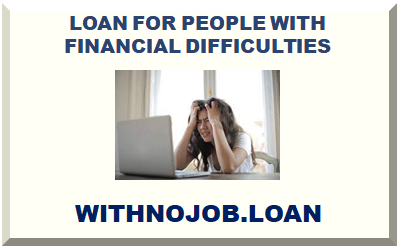 LOAN FOR PEOPLE WITH FINANCIAL DIFFICULTIES 2024