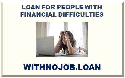 LOAN FOR PEOPLE WITH FINANCIAL DIFFICULTIES 2025