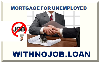 MORTGAGE FOR UNEMPLOYED WITHOUT JOB
