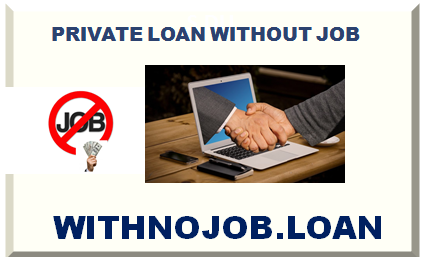 PRIVATE LOAN WITHOUT JOB 2024